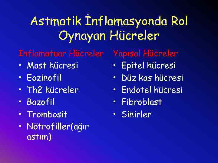 Astmatik İnflamasyonda Rol Oynayan Hücreler İnflamatuar Hücreler • Mast hücresi • Eozinofil • Th