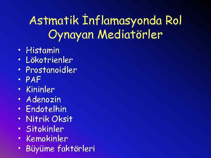 Astmatik İnflamasyonda Rol Oynayan Mediatörler • • • Histamin Lökotrienler Prostanoidler PAF Kininler Adenozin