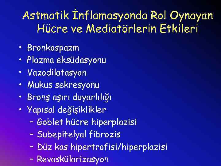 Astmatik İnflamasyonda Rol Oynayan Hücre ve Mediatörlerin Etkileri • • • Bronkospazm Plazma eksüdasyonu