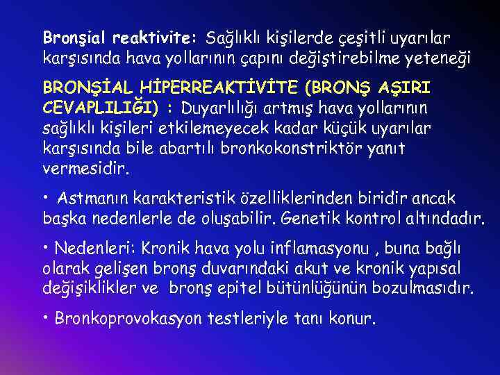 Bronşial reaktivite: Sağlıklı kişilerde çeşitli uyarılar karşısında hava yollarının çapını değiştirebilme yeteneği BRONŞİAL HİPERREAKTİVİTE