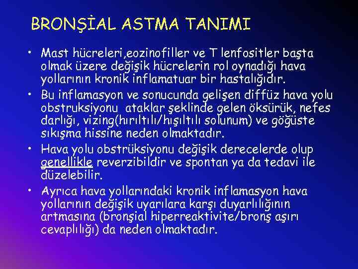 BRONŞİAL ASTMA TANIMI • Mast hücreleri, eozinofiller ve T lenfositler başta olmak üzere değişik