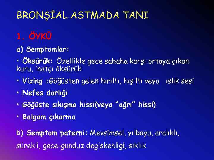 BRONŞİAL ASTMADA TANI 1. ÖYKÜ a) Semptomlar: • Öksürük: Özellikle gece sabaha karşı ortaya