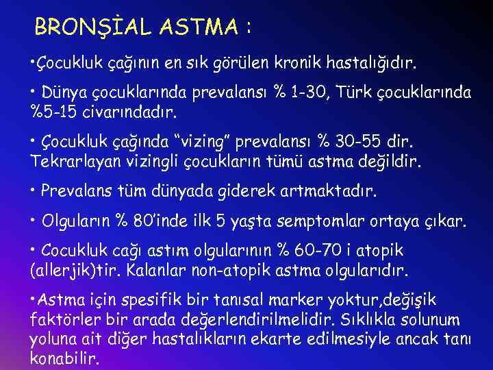 BRONŞİAL ASTMA : • Çocukluk çağının en sık görülen kronik hastalığıdır. • Dünya çocuklarında