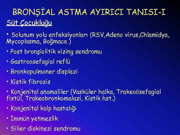 BRONŞİAL ASTMA AYIRICI TANISI-I Süt Çocukluğu • Solunum yolu enfeksiyonları (RSV, Adeno virus, Chlamidya,