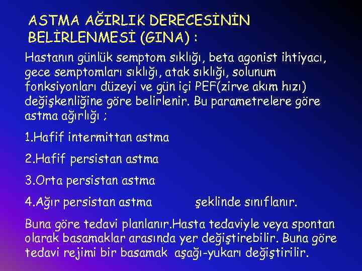 ASTMA AĞIRLIK DERECESİNİN BELİRLENMESİ (GINA) : Hastanın günlük semptom sıklığı, beta agonist ihtiyacı, gece