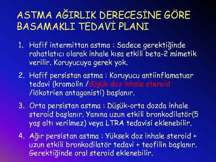 ASTMA AĞIRLIK DERECESİNE GÖRE BASAMAKLI TEDAVİ PLANI 1. Hafif intermittan astma : Sadece gerektiğinde