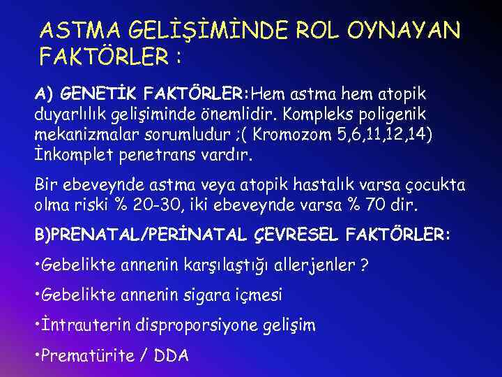 ASTMA GELİŞİMİNDE ROL OYNAYAN FAKTÖRLER : A) GENETİK FAKTÖRLER: Hem astma hem atopik duyarlılık