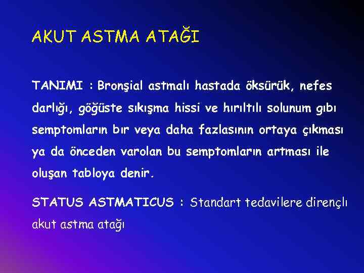 AKUT ASTMA ATAĞI TANIMI : Bronşial astmalı hastada öksürük, nefes darlığı, göğüste sıkışma hissi