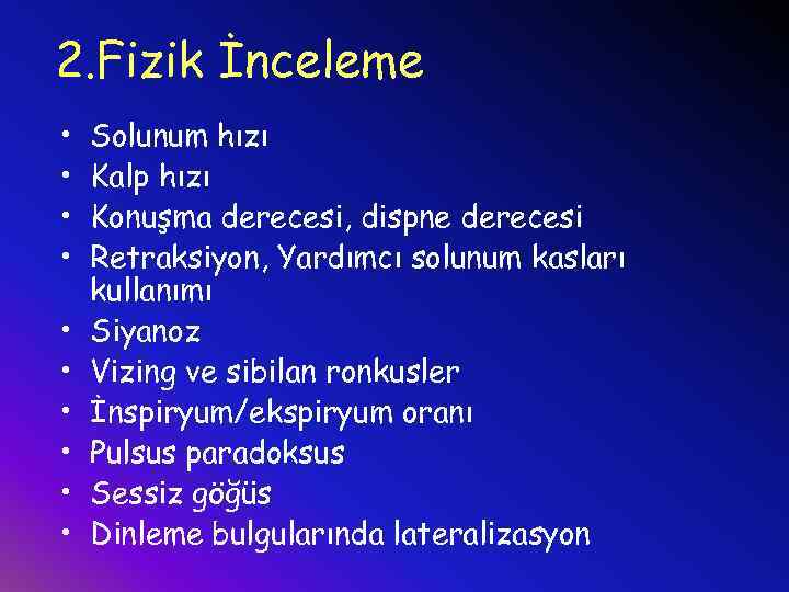 2. Fizik İnceleme • • • Solunum hızı Kalp hızı Konuşma derecesi, dispne derecesi