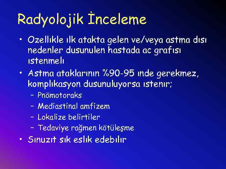 Radyolojik İnceleme • Ozellıkle ılk atakta gelen ve/veya astma dısı nedenler dusunulen hastada ac