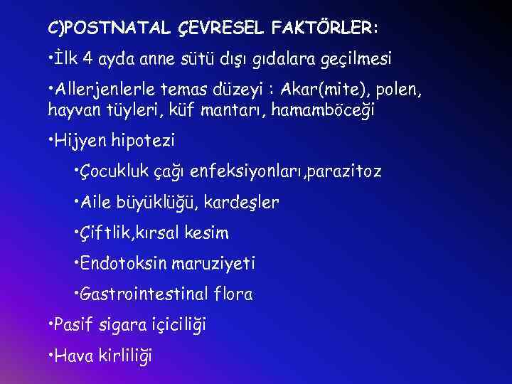 C)POSTNATAL ÇEVRESEL FAKTÖRLER: • İlk 4 ayda anne sütü dışı gıdalara geçilmesi • Allerjenlerle