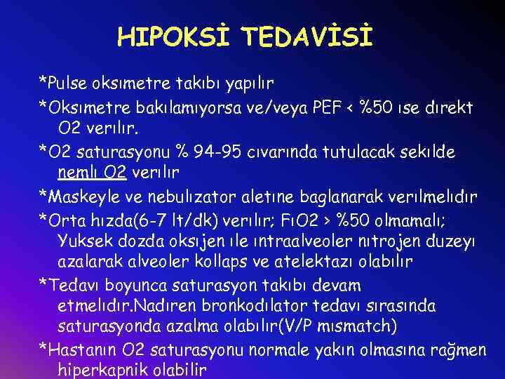 HIPOKSİ TEDAVİSİ *Pulse oksımetre takıbı yapılır *Oksımetre bakılamıyorsa ve/veya PEF < %50 ıse dırekt