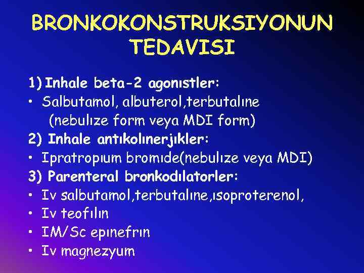 BRONKOKONSTRUKSIYONUN TEDAVISI 1) Inhale beta-2 agonıstler: • Salbutamol, albuterol, terbutalıne (nebulıze form veya MDI