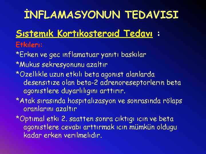 İNFLAMASYONUN TEDAVISI Sıstemık Kortıkosteroıd Tedavı : Etkılerı: *Erken ve gec ınflamatuar yanıtı baskılar *Mukus