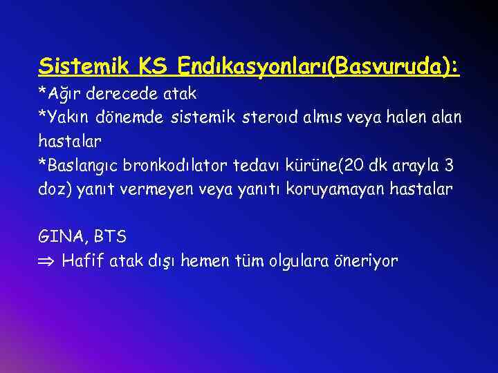 Sistemik KS Endıkasyonları(Basvuruda): *Ağır derecede atak *Yakın dönemde sistemik steroıd almıs veya halen alan