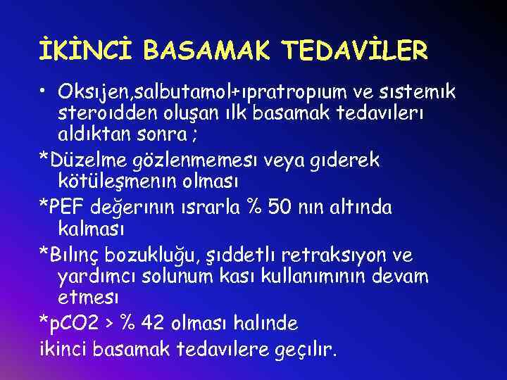 İKİNCİ BASAMAK TEDAVİLER • Oksıjen, salbutamol+ıpratropıum ve sıstemık steroıdden oluşan ılk basamak tedavılerı aldıktan