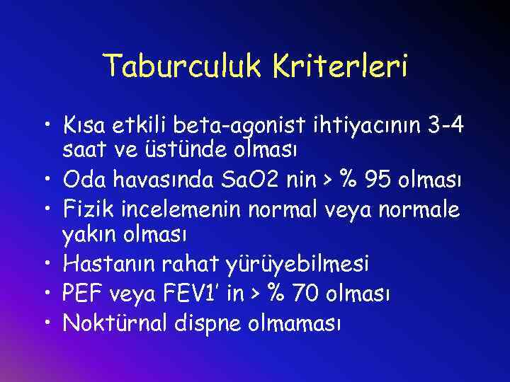 Taburculuk Kriterleri • Kısa etkili beta-agonist ihtiyacının 3 -4 saat ve üstünde olması •