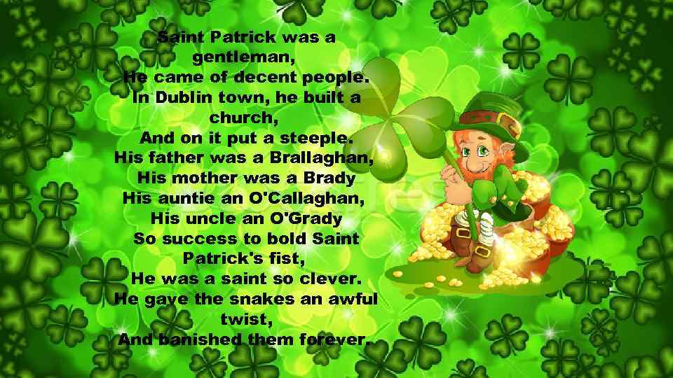 Saint Patrick was a gentleman, He came of decent people. In Dublin town, he