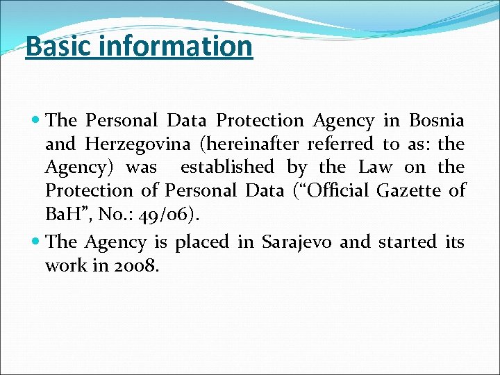 Basic information The Personal Data Protection Agency in Bosnia and Herzegovina (hereinafter referred to