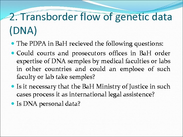 2. Transborder flow of genetic data (DNA) The PDPA in Ba. H recieved the