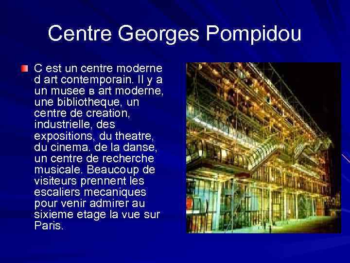 Centre Georges Pompidou C est un centre moderne d art contemporain. Il y a