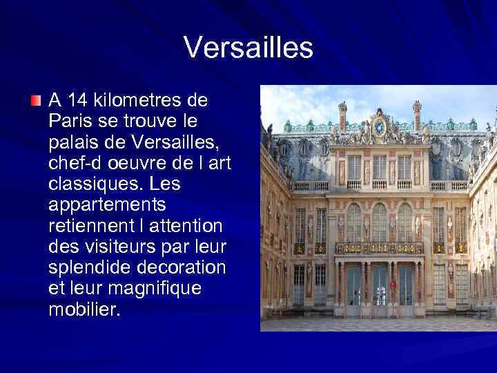 Versailles A 14 kilometres de Paris se trouve le palais de Versailles, chef-d oeuvre