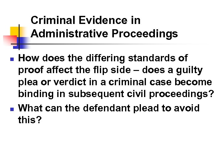 Criminal Evidence in Administrative Proceedings n n How does the differing standards of proof