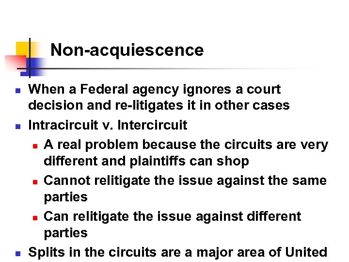 Non-acquiescence n n n When a Federal agency ignores a court decision and re-litigates