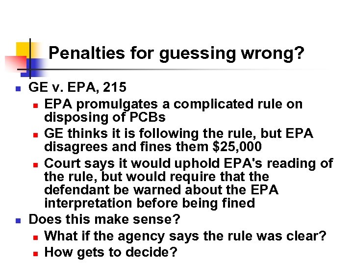 Penalties for guessing wrong? n n GE v. EPA, 215 n EPA promulgates a