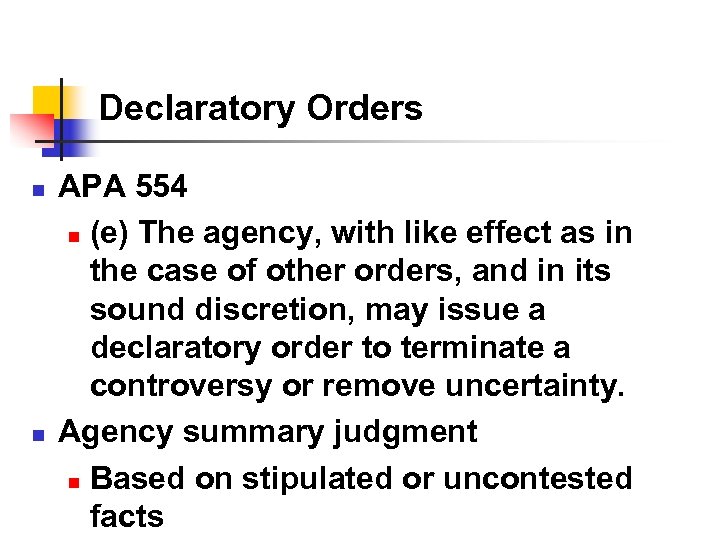 Declaratory Orders n n APA 554 n (e) The agency, with like effect as