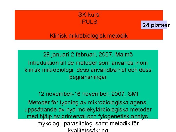 SK-kurs IPULS 24 platser Klinisk mikrobiologisk metodik 29 januari-2 februari, 2007, Malmö Introduktion till