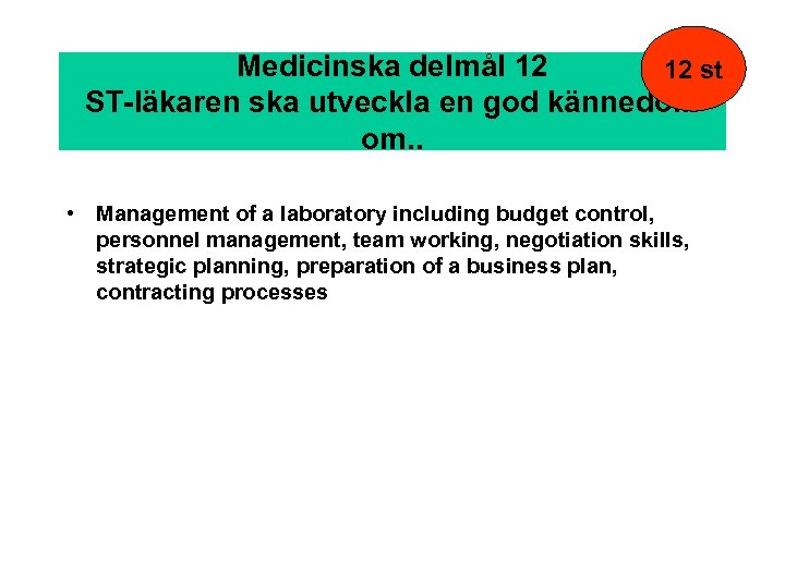 Medicinska delmål 12 12 st ST-läkaren ska utveckla en god kännedom om. . •