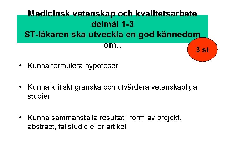 Medicinsk vetenskap och kvalitetsarbete delmål 1 -3 ST-läkaren ska utveckla en god kännedom om.