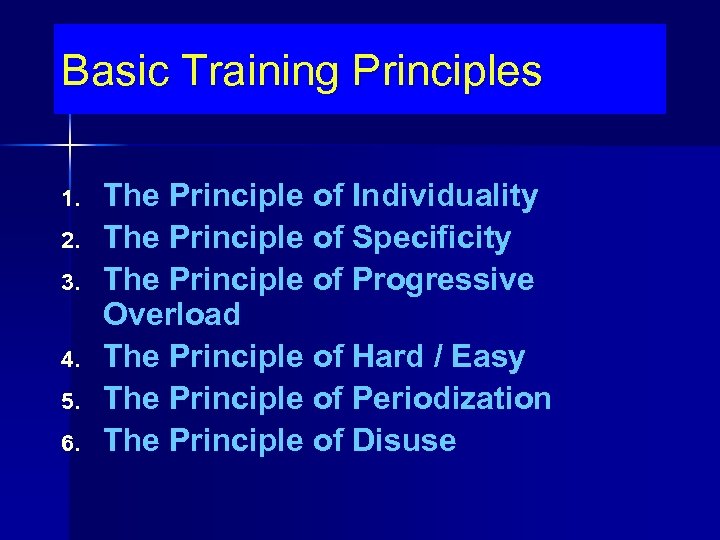 Basic Training Principles 1. 2. 3. 4. 5. 6. The Principle of Individuality The