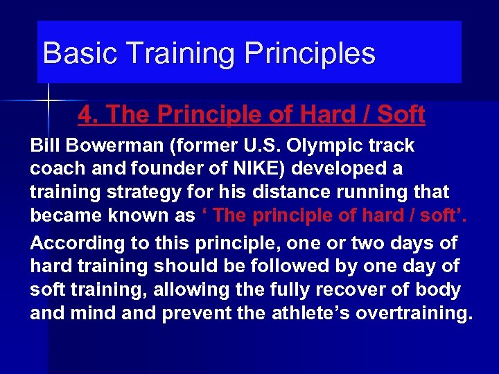Basic Training Principles 4. The Principle of Hard / Soft Bill Bowerman (former U.