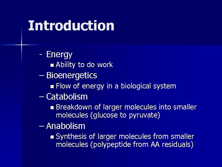 Introduction - Energy n Ability to do work – Bioenergetics n Flow of energy