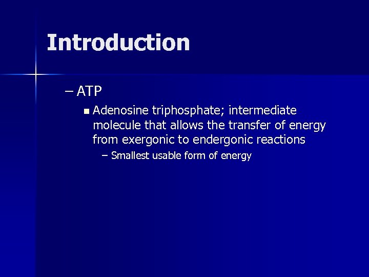 Introduction – ATP n Adenosine triphosphate; intermediate molecule that allows the transfer of energy