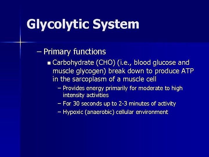 Glycolytic System – Primary functions n Carbohydrate (CHO) (i. e. , blood glucose and