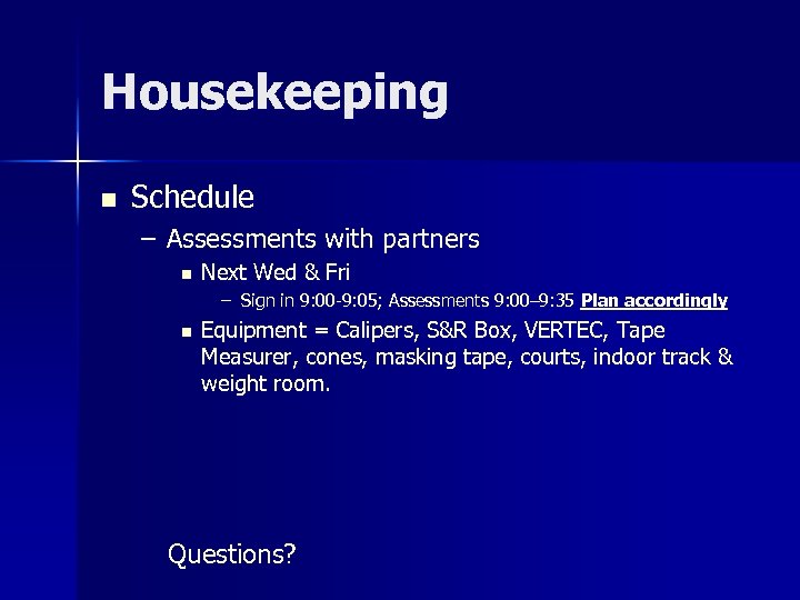 Housekeeping n Schedule – Assessments with partners n Next Wed & Fri – Sign