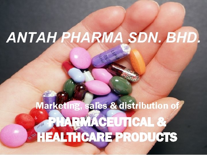 ANTAH PHARMA SDN. BHD. Marketing, sales & distribution of PHARMACEUTICAL & HEALTHCARE PRODUCTS 