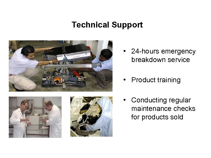 Technical Support • 24 -hours emergency breakdown service • Product training • Conducting regular