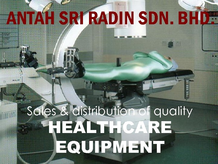 ANTAH SRI RADIN SDN. BHD. Sales & distribution of quality HEALTHCARE EQUIPMENT 