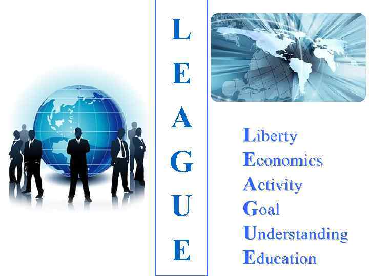 L E A G U E Liberty Economics Activity Goal Understanding Education 