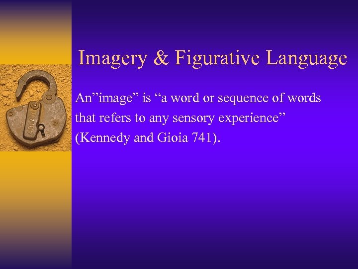 Imagery & Figurative Language An”image” is “a word or sequence of words that refers