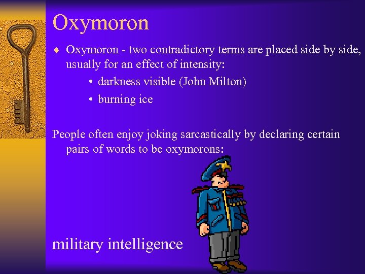 Oxymoron ¨ Oxymoron - two contradictory terms are placed side by side, usually for