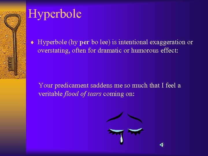 Hyperbole ¨ Hyperbole (hy per bo lee) is intentional exaggeration or overstating, often for