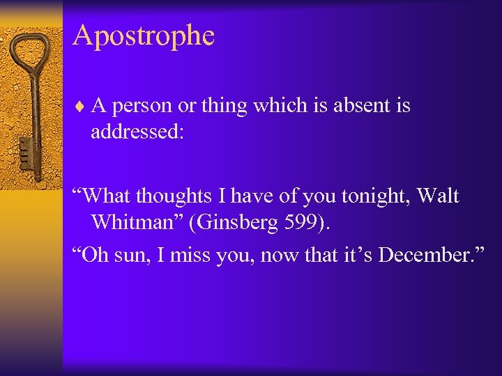 Apostrophe ¨ A person or thing which is absent is addressed: “What thoughts I