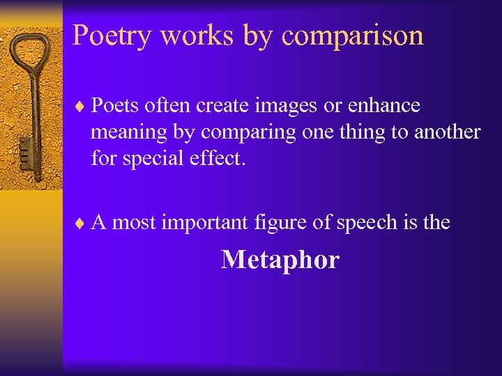 Poetry works by comparison ¨ Poets often create images or enhance meaning by comparing