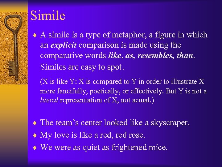 Simile ¨ A simile is a type of metaphor, a figure in which an