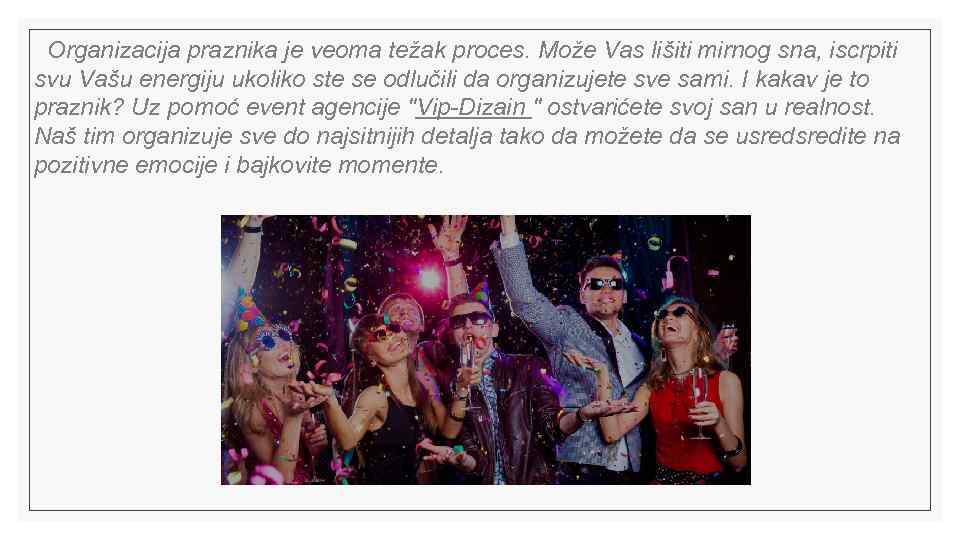  Organizacija praznika je veoma težak proces. Može Vas lišiti mirnog sna, iscrpiti svu